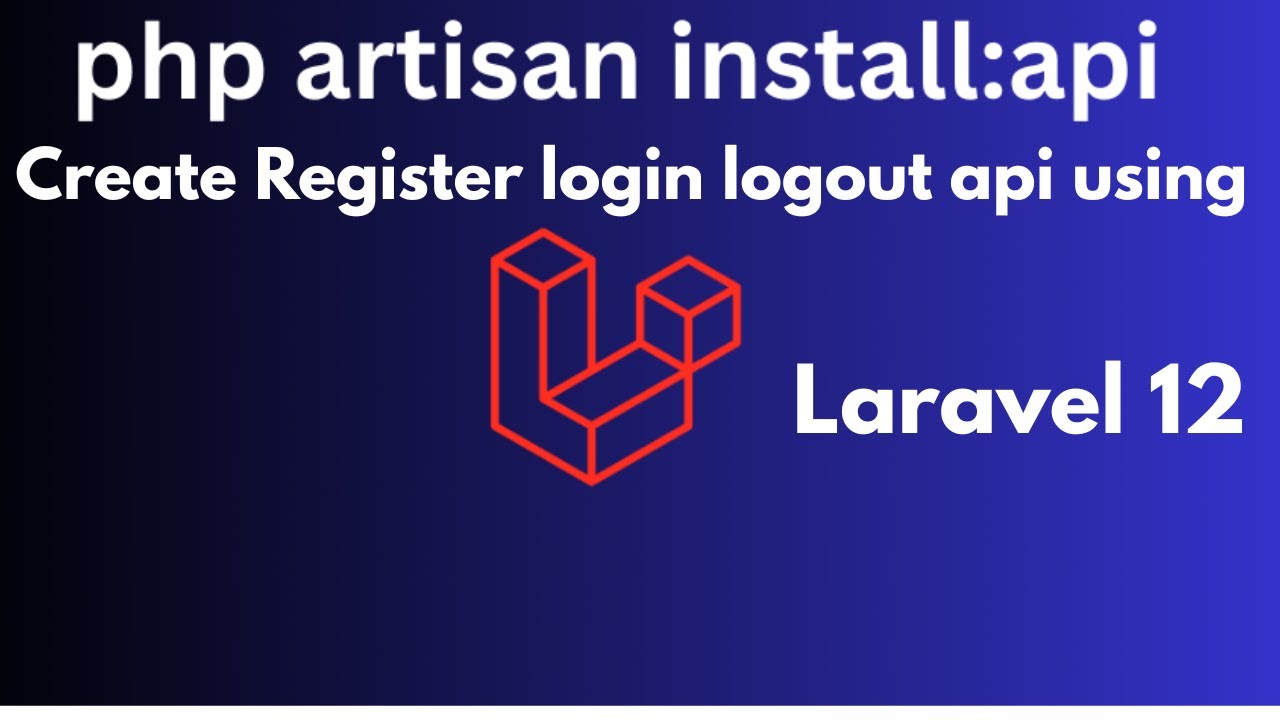 Laravel API Authentication Tutorial: Register, Login & Logout | Step-by-Step Guide laravel 12 Api