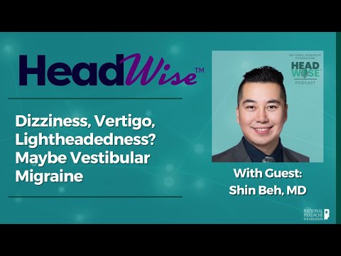 Dizziness, Vertigo, Lightheadedness? Maybe Vestibular Migraine