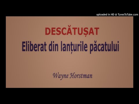 Descătușat 010 (Eliberat din lanțurile păcatului de Domnul Isus Hristos) - Wayne Horstman
