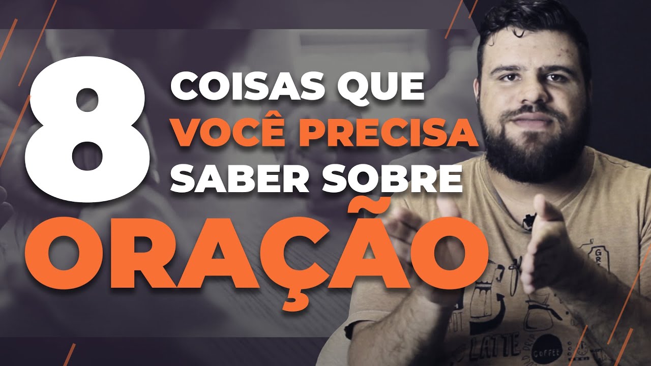 8 COISAS QUE VOCÊ QUERIA SABER SOBRE ORAÇÃO