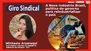 A Nova Indústria Brasil, política do governo para reindustrializar o país - Giro Sindical