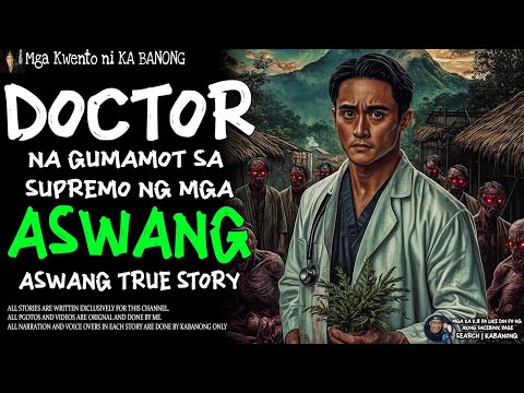 DOCTOR NA GUMAMOT SA SUPREMO NG MGA ASWANG (Aswang True Story)