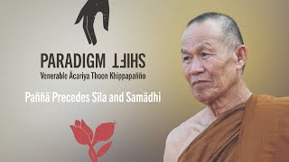 15 Paññā Precedes Sīla and Samādhi | Paradigm Shift | Venerable Ācariya Thoon Khippapañño