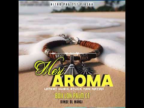 Meri Aroma ( 2025) nitro mahn (Png latest music 🎶(Boii Mahn Muzik)  2025-
