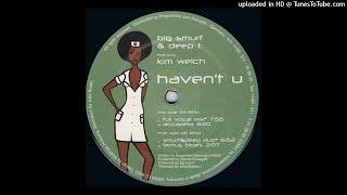 Big Smurf & Deep-T Feat. Kim Welch | Haven't U (Full Vocal Mix)