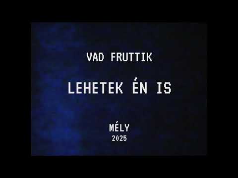 Vad Fruttik - Lehetek én is // MÉLY 2025
