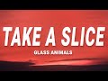 Glass Animals - Take A Slice (Lyrics)