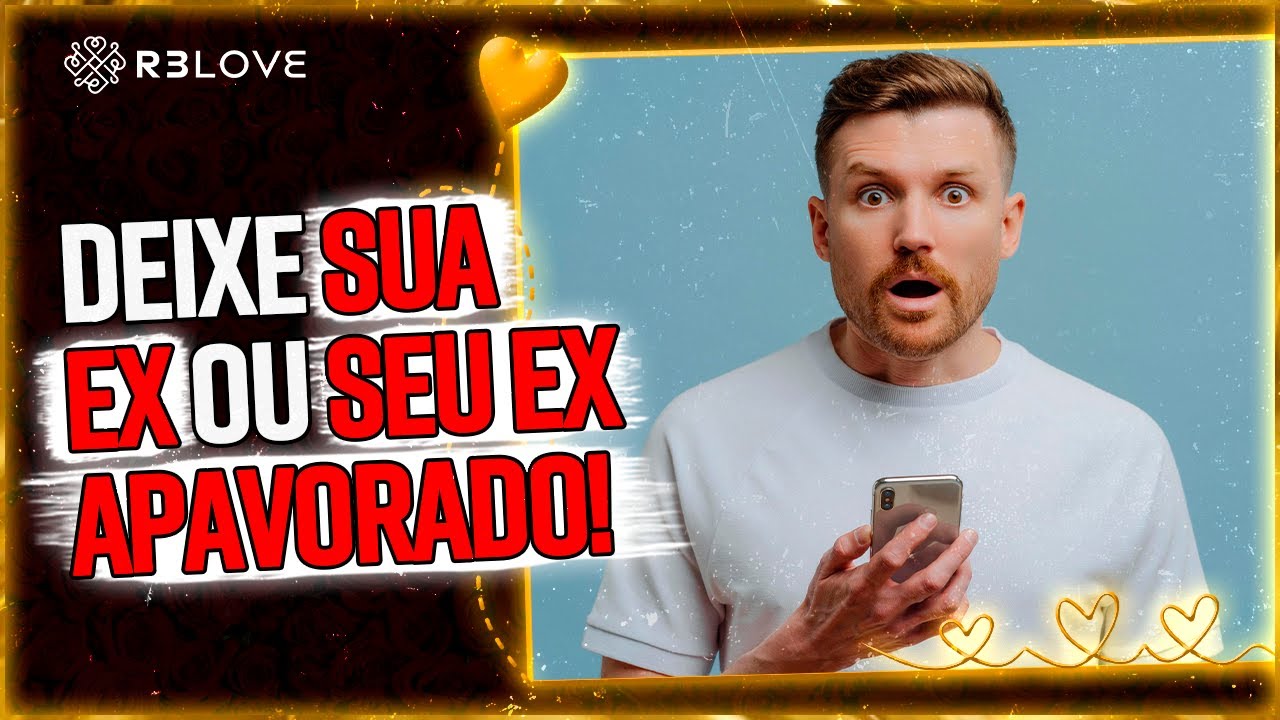 EX fica APAVORADA(O) quando você FAZ ISSO!