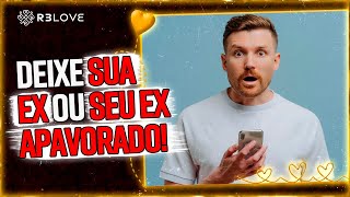 EX fica APAVORADA(O) quando você FAZ ISSO!