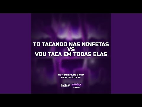To Tacando Nas Ninfetas VS Vou Taca Em Todas Elas