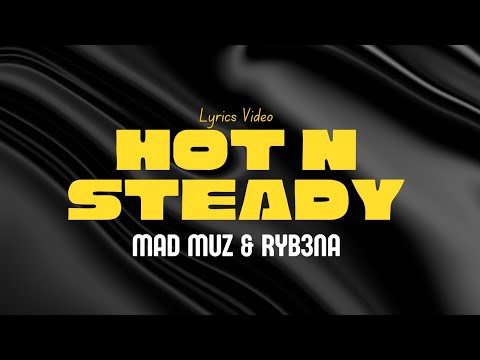 Mad Muz & Ryb3na - HOT & STEADY (LYRIC VIDEO)