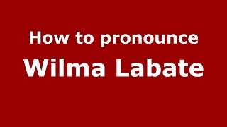 How to pronounce Wilma Labate