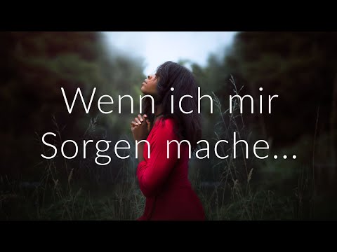 VERTRAUEN, wenn ich mir Sorgen mache und grüble | Biblische Meditation zu Sorgen & Angst