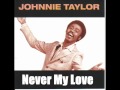 Johnnie Taylor - Never My Love.wmv