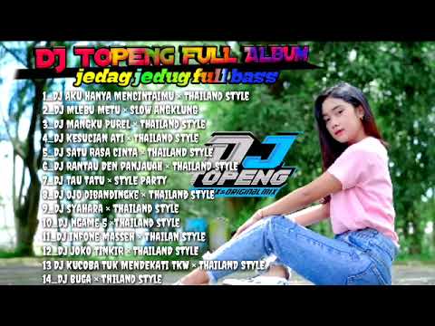 DJ TOPENG FULL ALBUM REMIXER THAILAND STYLE FULL BASS 2023