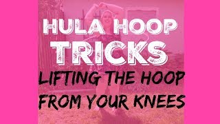 Beginner Hula Hoop Tricks: Lifting The Hoop From Your Knees