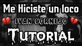 Me Hiciste Un Loco - Ivan Cornejo - ❌ TUTORIAL 🔥-  ACORDES - El RV 🎴