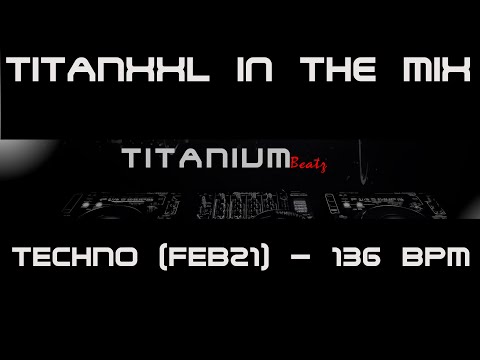 TitanXXL in the Mix - Techno (Feb21) - 136 BPM