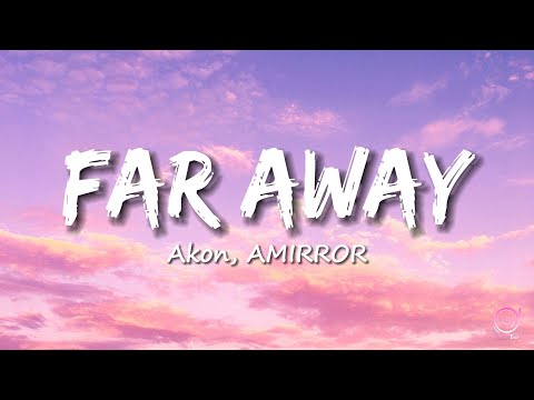 Akon, AMIRROR - Far Away (Lyrics)