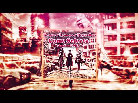 BendyX & LoudBass & PsychicBoys - Come Selecta (Orginal MIX)