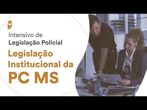 Intensivo de Legislação Policial - Legislação Institucional da PC MS