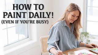 4 Simple Tips For Building A Daily Watercolour Habit (Even If you're Busy!)
