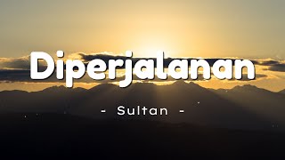 Download lagu Sultan - Di Perjalanan | Lirik Lagu mp3 Download lagu Sultan - Di Perjalanan | Lirik Lagu mp3