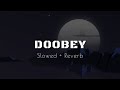 Doobey - Slowed + Reverb| Gehraiyaan | Deepika Padukone, Siddhant, Ananya, Dhairya | OAFF, Savera