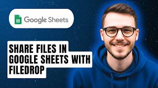 How To Share Files In Google Sheets With Filedrop [2026 Guide]