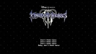 [Kingdom Hearts III] Don&#39;t Think Twice [Full Song + Lyrics]