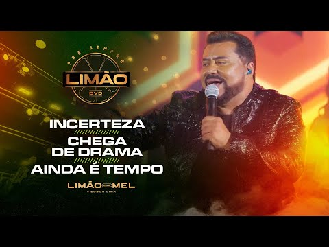 Incertezas / Chega de Drama / Ainda é Tempo - (DVD PRA SEMPRE LIMÃO)