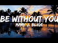 Mary J Blige Be Without You Lyrics
