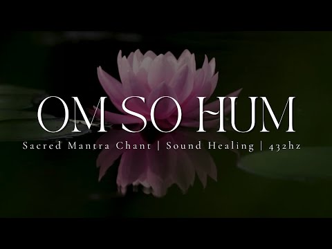 OM SO HUM | Sacred Mantra Chanting | Sound Healing | 432hz