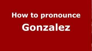 How to pronounce Gonzalez