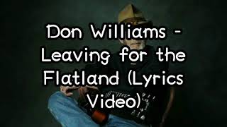 Don Williams - Leaving for the Flatland (Lyrics Video) HD