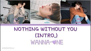 WANNA ONE – NOTHING WITHOUT YOU (INTRO.) [Color Coded Lyrics HAN/ROM/ENG]