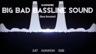 Clockwork - Big Bad Bassline Sound (Bass Boosted)