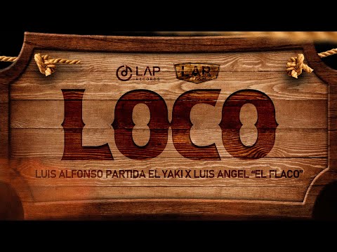 Loco - "Luis Alfonso Partida "El Yaki" & Luis Angel "El Flaco"