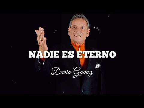 Nadie Es Eterno / Dario Gomez - Letra