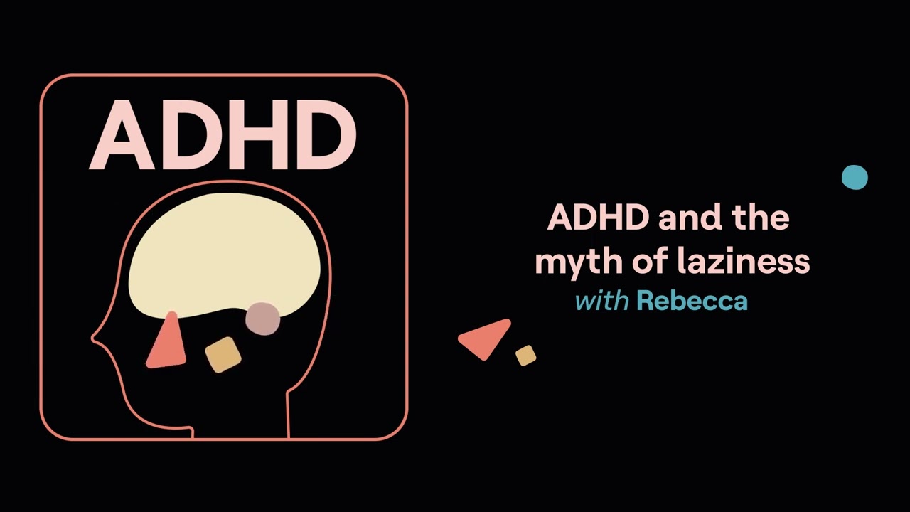 ADHD Aha! | ADHD and the myth of laziness (Rebecca’s story)
