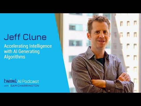 Accelerating Intelligence with AI-Generating Algorithms with Jeff Clune - 602