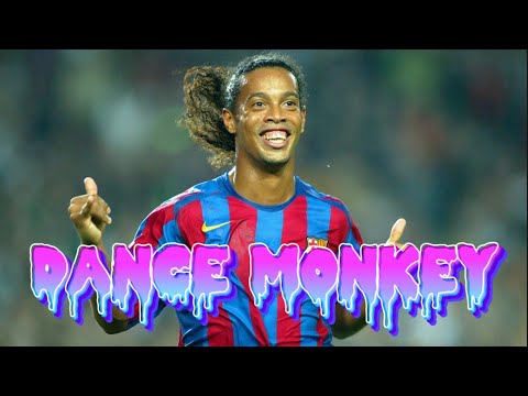 Ronaldinho |Dance Monkey|