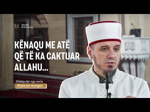 SHKËPUTJE | Kënaqu me atë që të ka caktuar Allahu... - Enis Rama
