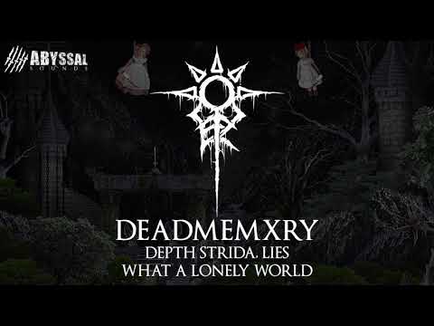 DEADMEMXRY FT. DEPTH STRIDA, LIES - WHAT A LONELY WORLD