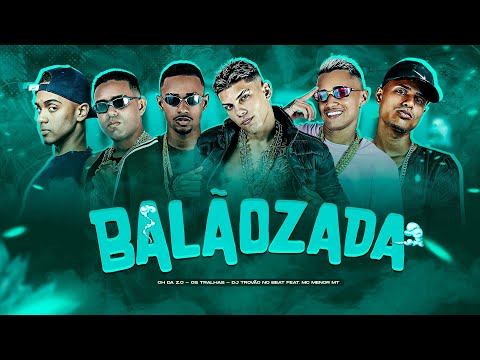 Os Tralhas, Ch Da Zo Feat. Mc Menor Mt - BALÃOZADA, (Prod. Trovão No Beat)