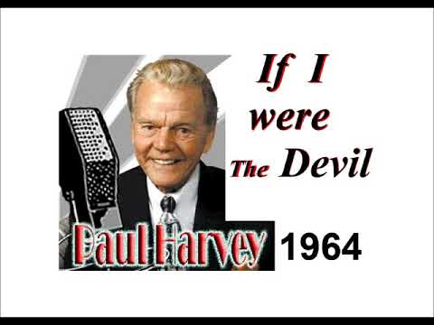 If I were the devil, by: Paul Harvey