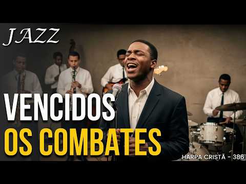 VENCIDO OS COMBATES (Jazz Gospel) – Harpa Cristã Hino 386