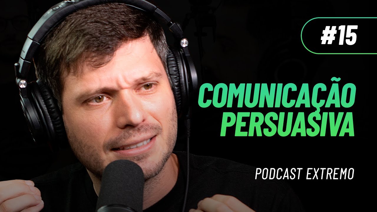 COMUNICAÇÃO PERSUASIVA | PODCAST EXTREMO #15