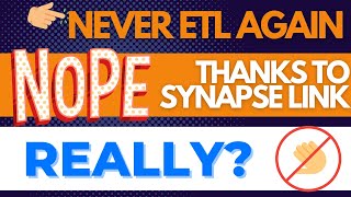 Never ETL again, thanks to Synapse Link. Really?