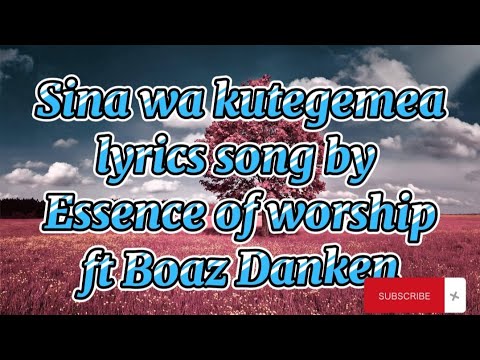 Sina wa kutegemea lyrics Essence of worship ft Boaz Danken.